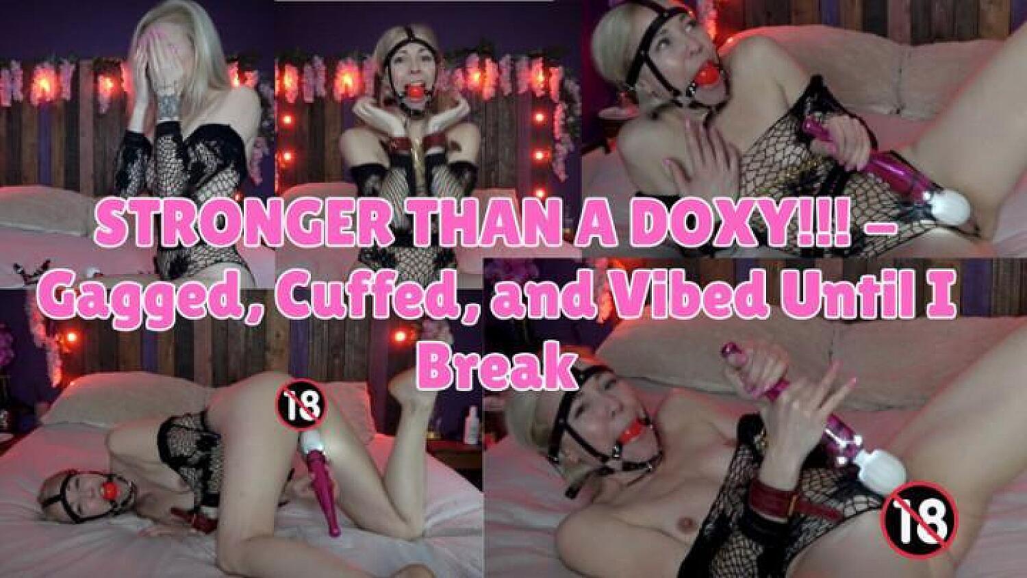 Stronger Than A Doxy! Gagged Cuffed And Vibed Until I Break