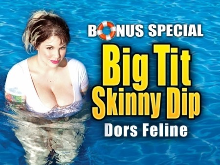 Big Tit Skinny Dip Big Tit Skinny Dip: Dors Feline