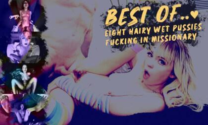 Best Of... 8 Hairy Wet Pussies Fucking In Missionary