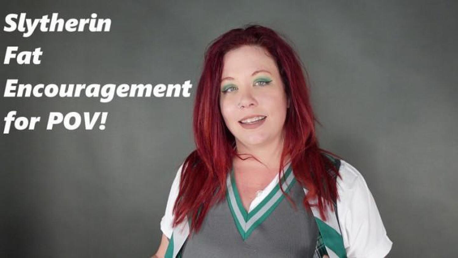 Slytherin Fat Encouragement For POV