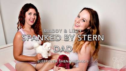 Maddy and Lizzy Spanked By Stern Dad - Sleepover Shenanigans 3