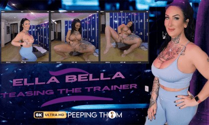 Ella Bella - Teasing the Trainer