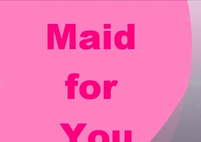 Maid for You
