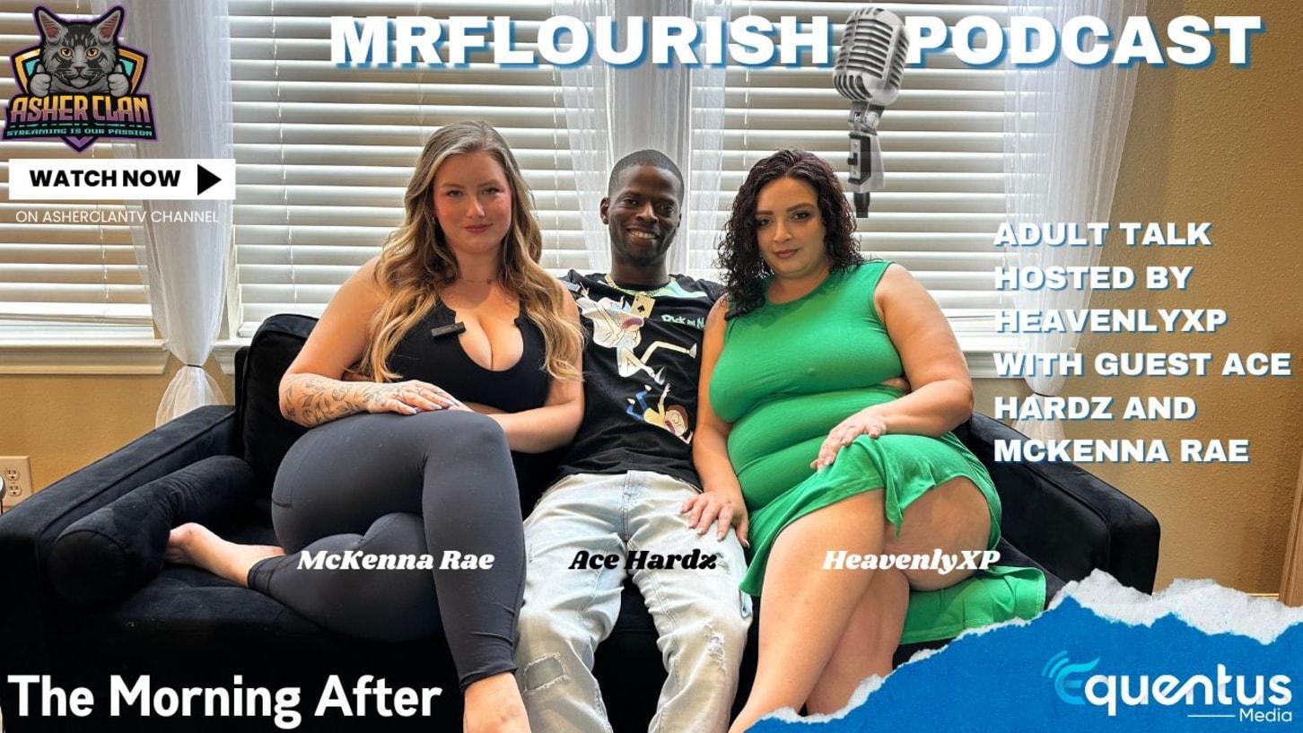Asherclan Mrflourish Podcast: Special Edition Hosted By Heavenlyxp With Mckenna Rae And Ace Hardz