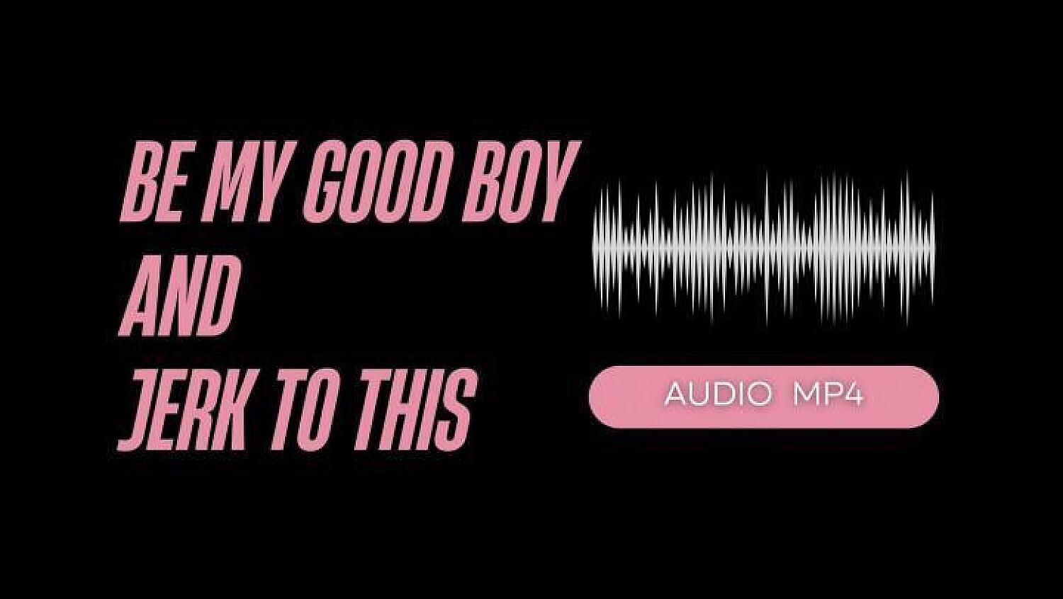 Be My Good Boy And Jerk To This Audio Mp4