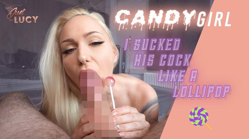 Candy Girl - I Sucked His Cock Like a Lollipop