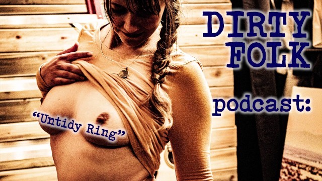 Audio "Untidy, Ring" - Dirty Folk Podcast - Harperthefox, Maxmooseman