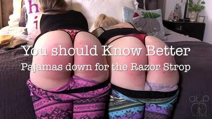 You Should Know Better - Pajamas Down for the Razor Strop