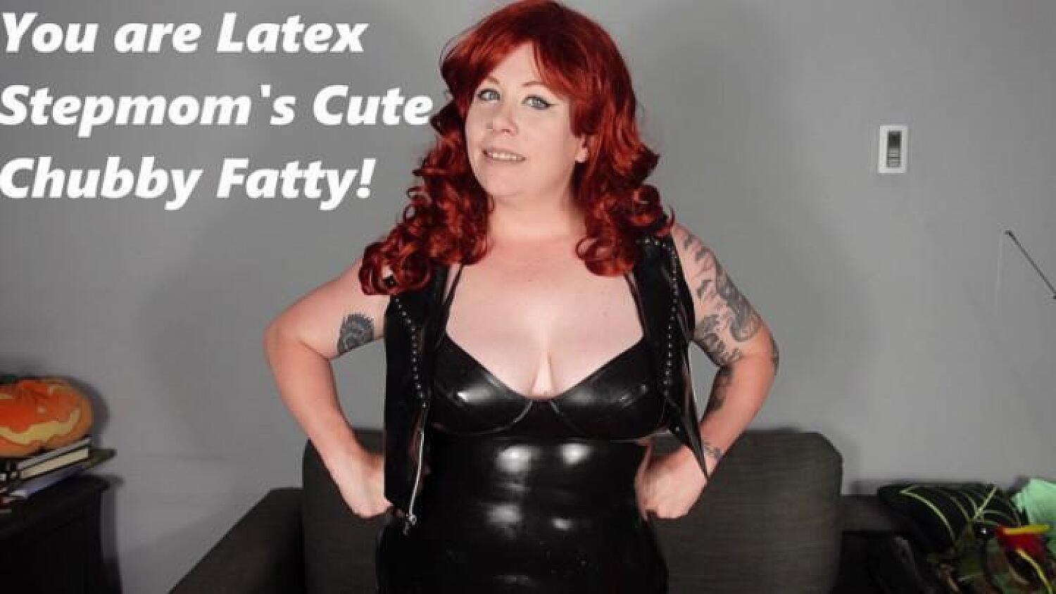 You Are Latex Stepmoms Cute Chubby Fatso