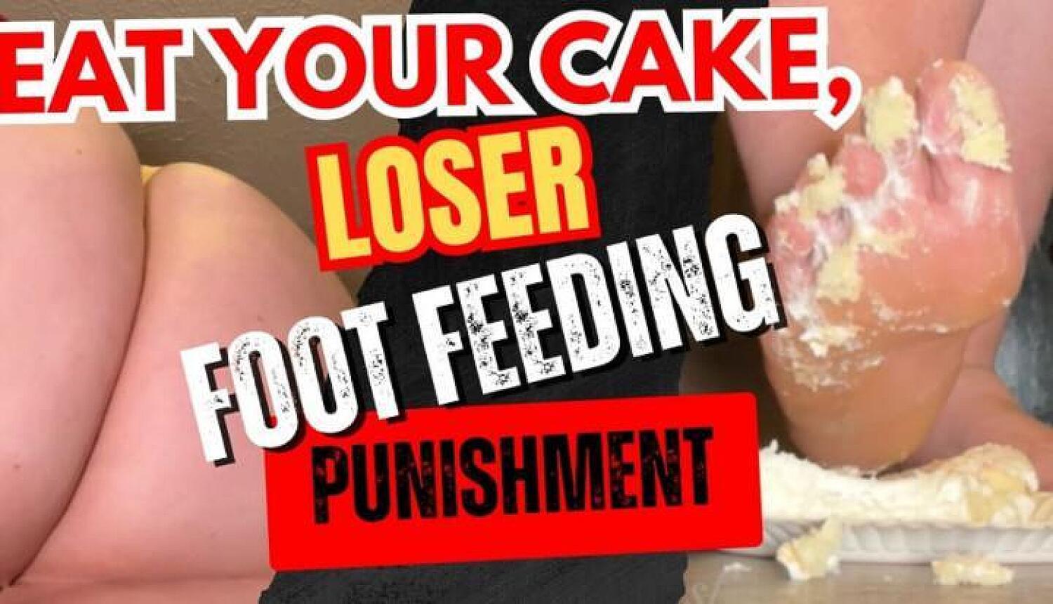 Eat Your Cake, Loser Foot Feeding & Punishment