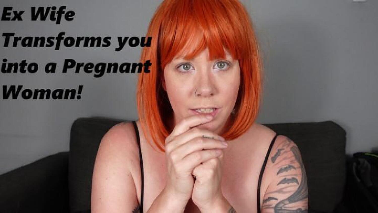 Ex Wife Transforms You Into A Pregnant Woman