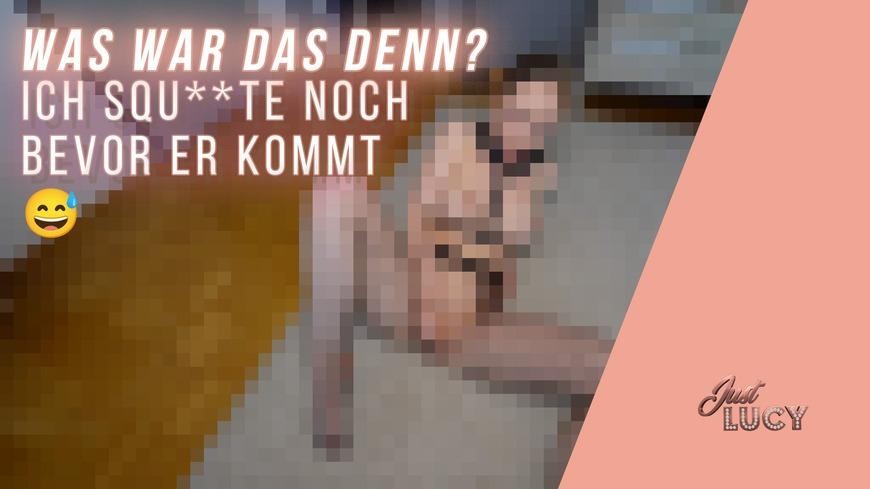 Was War Das Denn? - Ich Squ**Te Noch Bevor Er Kommt
