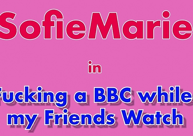 Fucking a BBC While My Cam Friends Watch