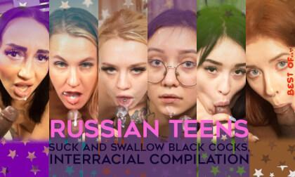 Best Of... Russian 18Yo Teens Suck And Swallow Black Cocks, Interracial Compilation